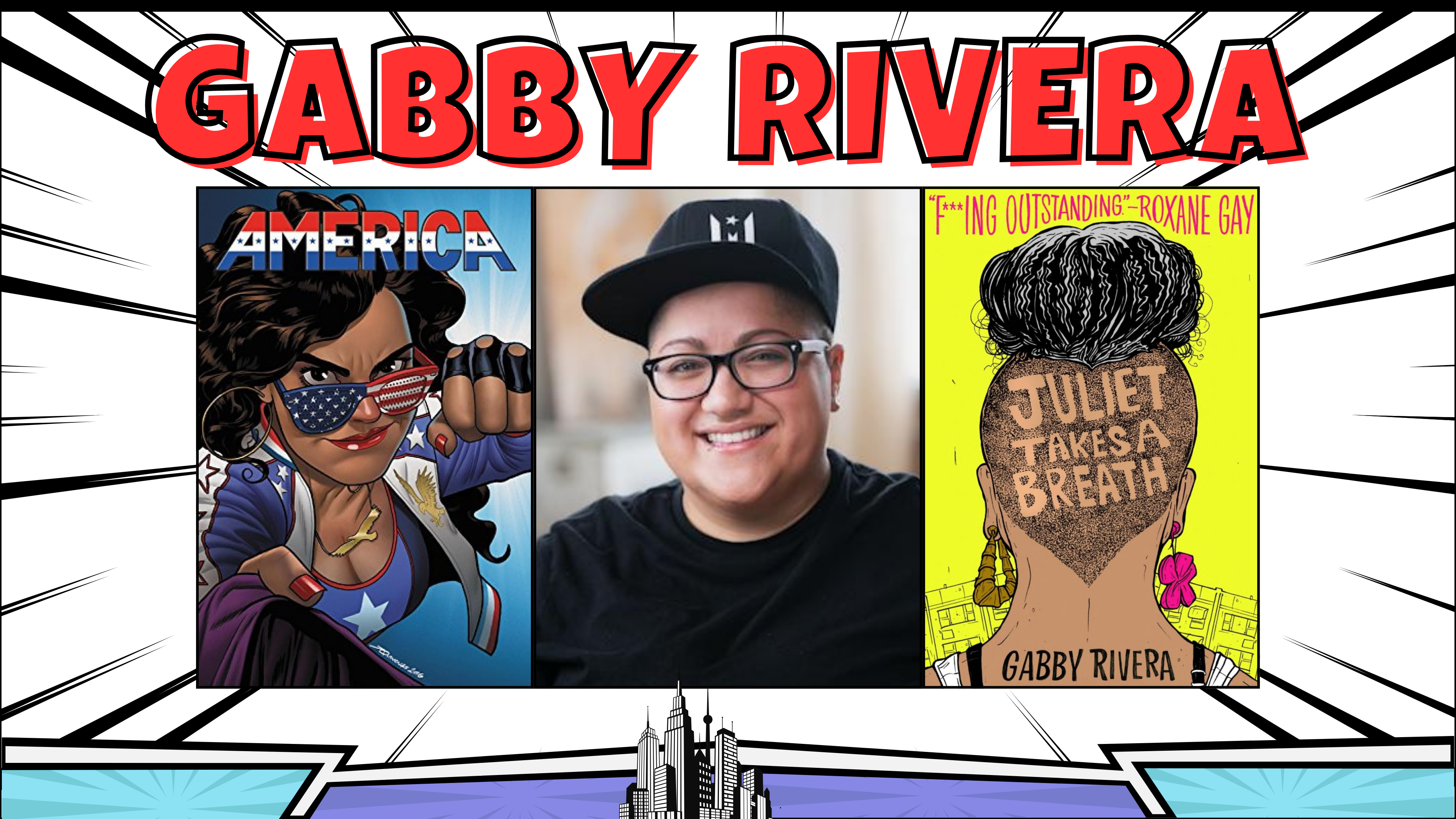 A banner in comic book style with a the cover of America Chavez Comic book cover with a latina superhero looking directly at the viewer with a fierce look, the middle is a a portrait of latina queer writer Gabby rivera, with a black cap on, and on her right is a cover of her YA novel Juliet takes a breath. It features a young woman with a shaven head.